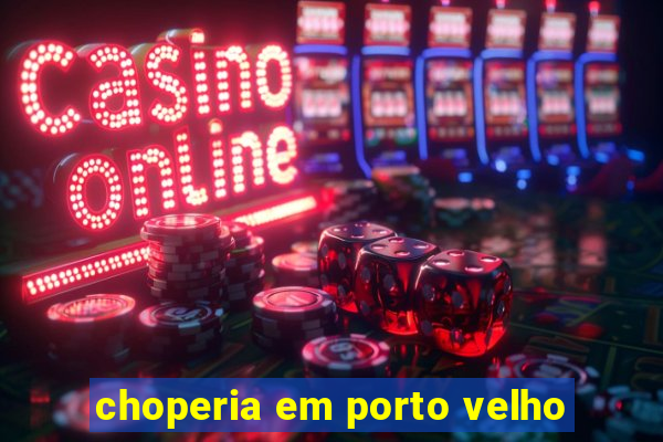 choperia em porto velho